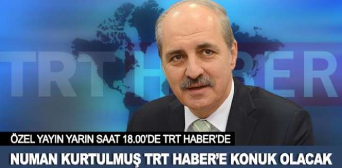 Başbakan Yardımcısı Kurtulmuş TRT Haber’e konuk olacak