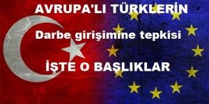 AVRUPALI TÜRKLERİN DARBE GİRİŞİMİNE TEPKİSİ NE OLDU?
