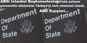 ABD Dışişleri Bakanlığı’ndan, Türkiye’yi terket çağrısı yapıldı.