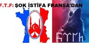 Fransa Türk Federasyonun’dan şok istifa haberi.