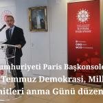Paris Başkonsolosluğu da, 2016-15 Temmuz Demokrasi, Milli Birlik ve şehitleri anma Günü düzenlendi.