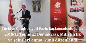 Paris Başkonsolosluğu da, 2016-15 Temmuz Demokrasi, Milli Birlik ve şehitleri anma Günü düzenlendi.