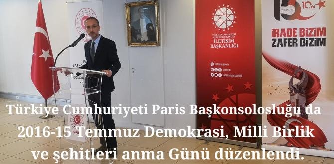 Paris Başkonsolosluğu da, 2016-15 Temmuz Demokrasi, Milli Birlik ve şehitleri anma Günü düzenlendi.